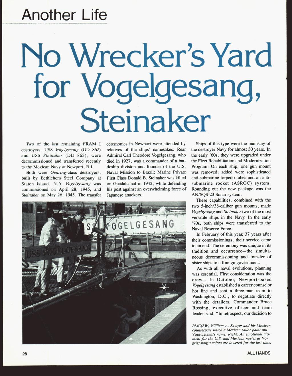 Another Life No Wrecker s Yard for Vogelgesang, Steinaker ceremonies in Newport were attended by relatives of the ships namesakes: Rear Admiral Carl Theodore Vogelgesang, who died in 192 7, was a