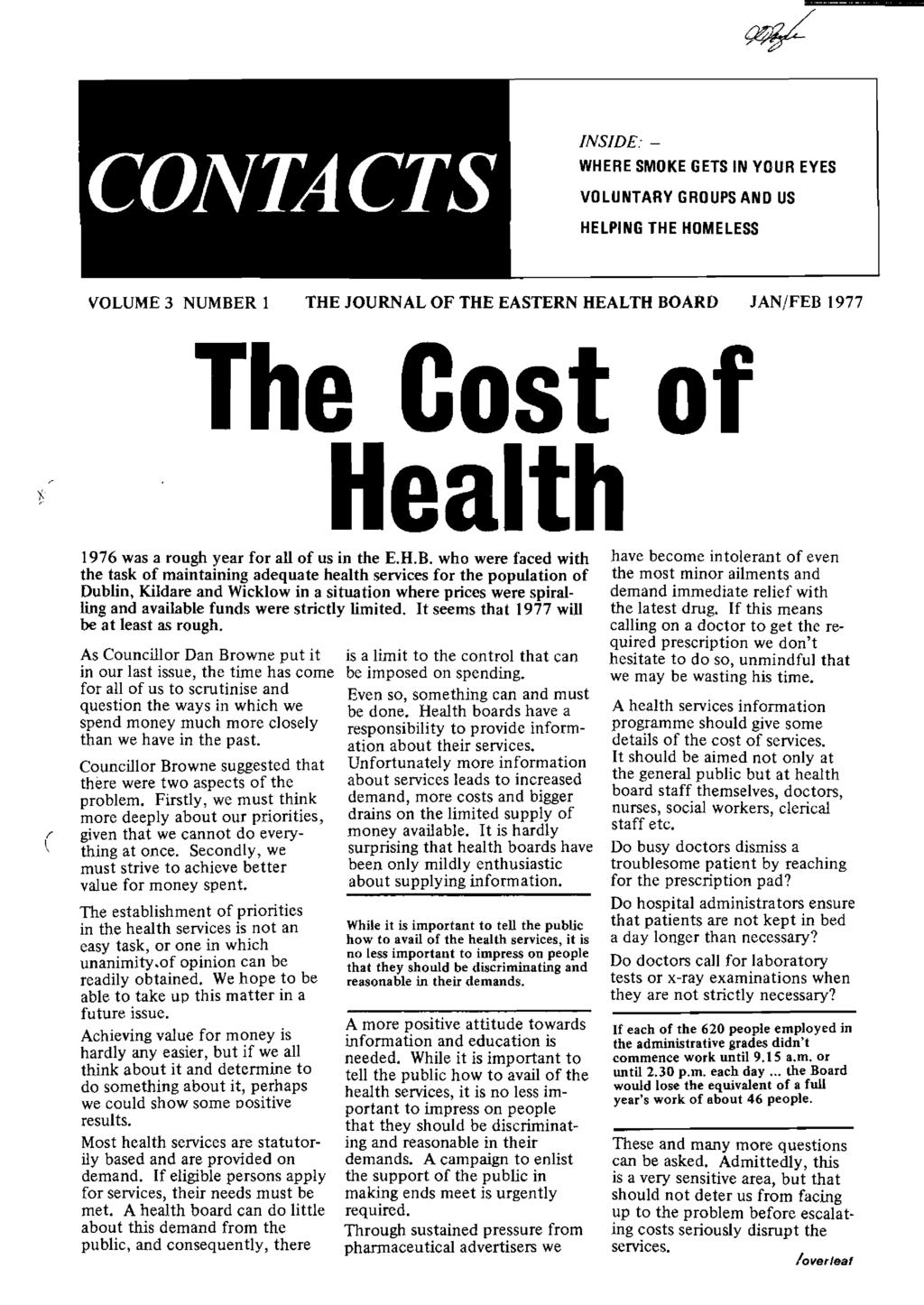 INSIDE:- WHERE SMOKE GETS IN YOUR EYES VOLUNTARY GROUPS AND US HELPING THE HOMELESS VOLUME 3 NUMBER 1 THE JOURNAL OF THE EASTERN HEALTH BOARD JAN/FEB 1977 The Cost of Health c 1976 was a rough year
