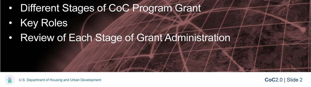This broadcast focuses on the stages of a CoC Program grant, we will walk through the stages to help you