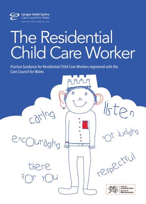 Practice Guidance for Residential Child Care Workers The Residential Child Care Worker builds on the Code of Practice for Social Care Workers and aims to describe what is expected of workers.