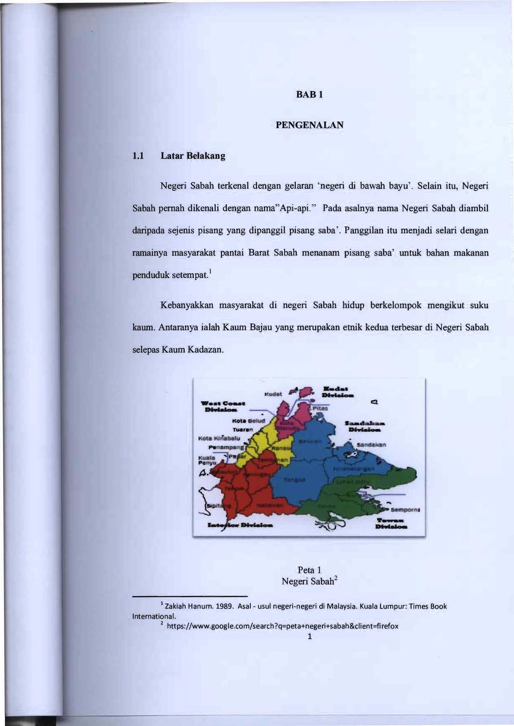 BAB 1 PENGENALAN 1.1 Latar Belakang Negeri Sabah terkenal dengan gelaran 'negeri di bawah bayu'. Selain itu, Negeri Sabah pemah dikenali dengan nama"api-api.