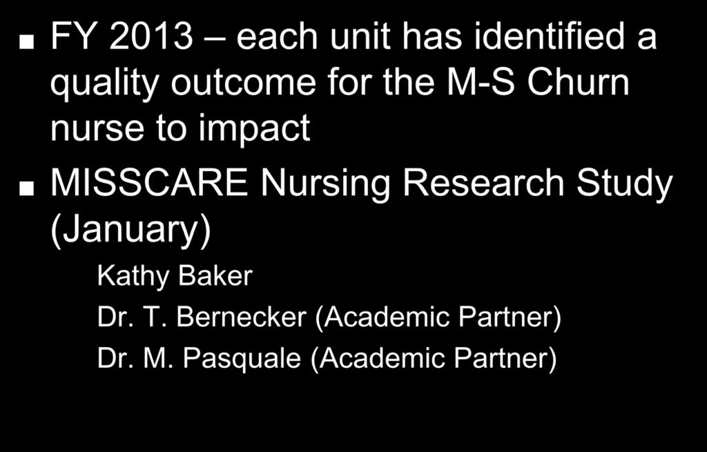 Next Steps FY 2013 each unit has identified a quality outcome for the M-S Churn nurse to impact MISSCARE