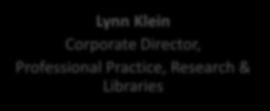 Professional Practice Professional Practice, Research & Libraries Colleen Vacant Leonard Administrative Program Assistant Lynn Klein Corporate Direcr, Professional Practice, Research & Libraries