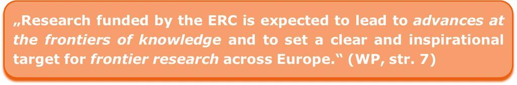 Only FRONTIER RESEARCH Projects are Funded ERC supports projects that are novel, original, innovative, very often of an interdisciplinary nature, use novel, unconventional methods and approaches, are