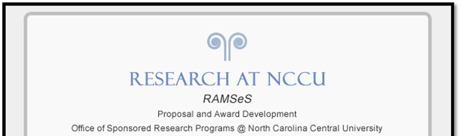 Introduction 3 RAMSeS (Research Administration Management System and electronic Submission) is NCCU s official proposal tracking and award management system.