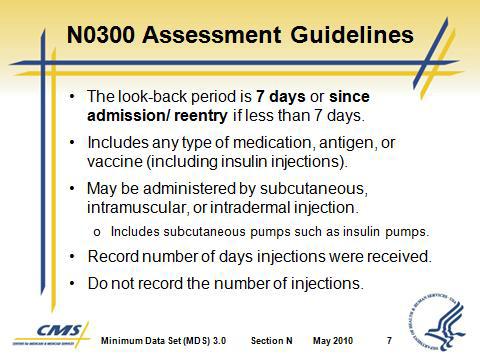 4. Record the number of days injections were received by the resident. 5. Do not record the number of injections the resident received. E. N0300 Coding Instructions 1.