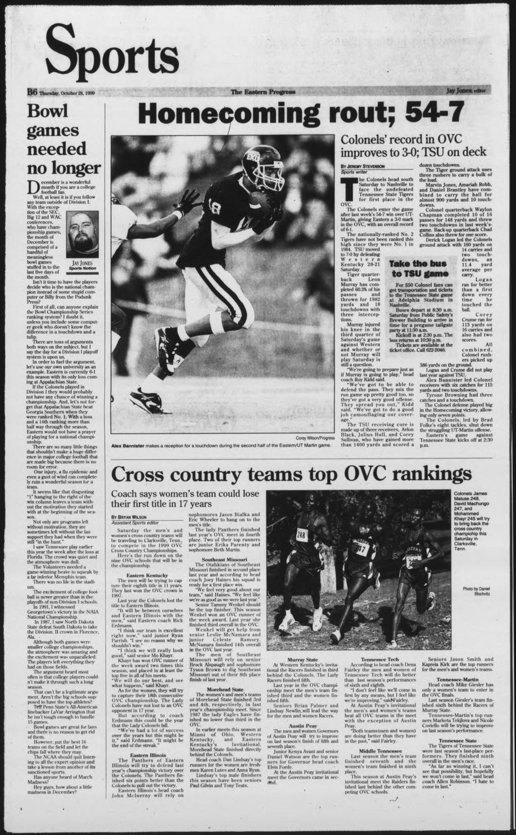 B6 Thursday. October 28. 1999 Bowl games needed no longer December is a wonderful month if you are a college football fan. Well, at least it is if you follow any team outside of Division I.