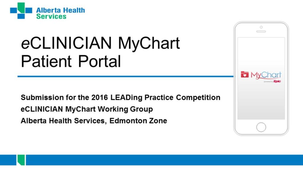 Its my pleasure to present our application for the 2016 LEADing Practice Competition. Our initiative involved launching a pilot of a Patient Portal tethered to our Enterprise EMR.