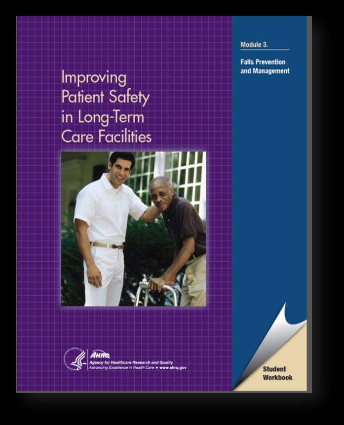 Improving Patient Safety in Long-Term Care Facilities: Falls Prevention and Management Student workbook and instructor s guide Directed