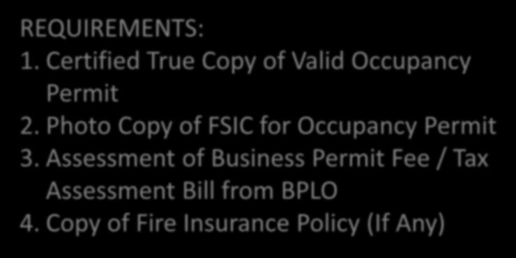 FSIC for New Business (With Valid FSIC for Occupancy) REQUIREMENTS: 1. Certified True Copy of Valid Occupancy Permit 2.
