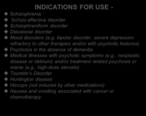 34 CMS Revised Guidelines F329 INDICATIONS FOR USE - Schizophrenia Schizo-affective disorder Schizophreniform disorder Delusional disorder Mood disorders (e.g.