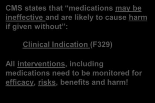 Use of Antipsychotic Medication CMS states that medications may be ineffective and are likely to cause harm if given without : Clinical Indication