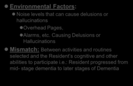 Cause Identification and Diagnosis 3 Environmental Factors: Noise levels that can cause delusions or hallucinations Overhead Pages, Alarms, etc.