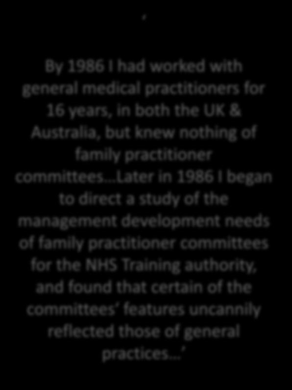 UK & Australia, but knew nothing of family practitioner committees Later in 1986 I began to direct a study of the management development needs of