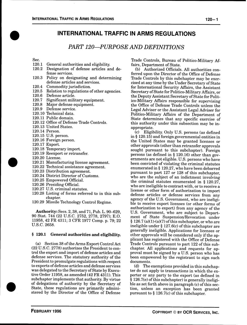 INTERNATIONAL TRAFFIC IN ARMS REGULATIONS 120-1 INTERNATIONAL TRAFFIC IN ARMS REGULATIONS PART 120 PURPOSE AND DEFINITIONS Sec. 120.1 General authorities and eligibility. 120.2 Designation of defense articles and defense services.