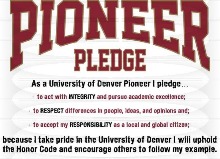 Pioneer Pledge University Honor Code Statement All members of the University of Denver are expected to uphold the values of Integrity, Respect, and Responsibility.