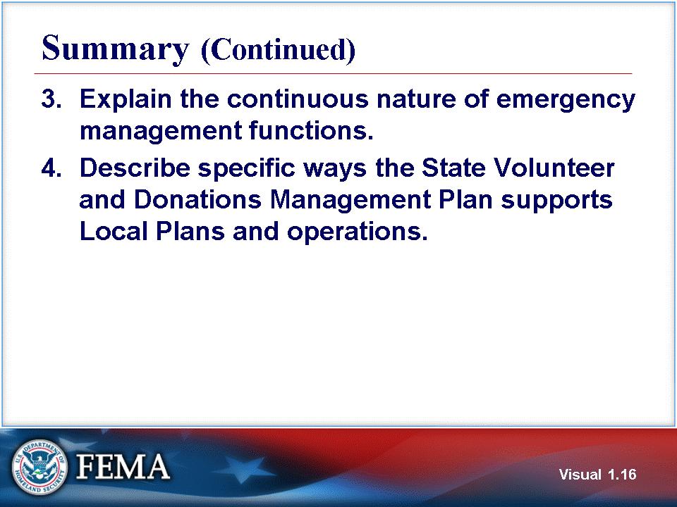 Visual 1.16 3. Explain the continuous nature of emergency management functions. 4. Describe specific ways the State Volunteer and Donations Management Plan supports Local Plans and operations.