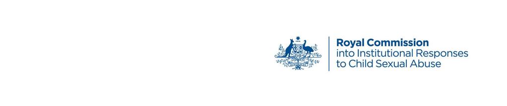 ROYAL COMMISSION INTO INSTITUTIONAL RESPONSES TO CHILD SEXUAL ABUSE AT SYDNEY PUBLIC HEARING INTO PREVENTING, AND RESPONDING TO ALLEGATIONS OF, CHILD SEXUAL ABUSE OCCURRING IN OUT OF HOME CARE CASE