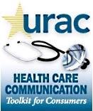 URAC Education and Consumers Education Educating Consumers New initiative that focuses on educating consumers of health care HealthCare Communication Toolkit - Set of 8 tip sheets Topic Area 1 -
