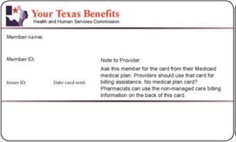YOUR TEXAS BENEFITS MEDICAID CARD When you are approved for Medicaid, you will get a Your Texas Benefits Medicaid Card. This plastic card will be your everyday Medicaid ID card.