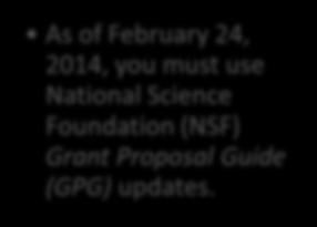 What You Need to Know About Submitting NSF Proposals in 2014 As of February 24, 2014, you must use National Science Foundation (NSF) Grant Proposal Guide