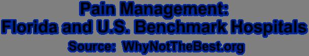 Pain Management: Florida and U.S. Benchmark Hospitals Source: WhyNotTheBest.