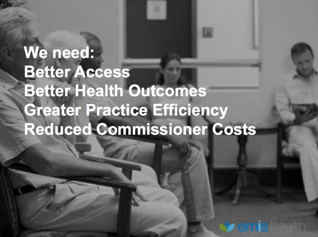 We need: Better Access Better Health Outcomes