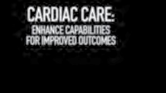 CARDIAC CARE: ENHANCE CAPABILITIES FOR IMPROVED OUTCOMES By