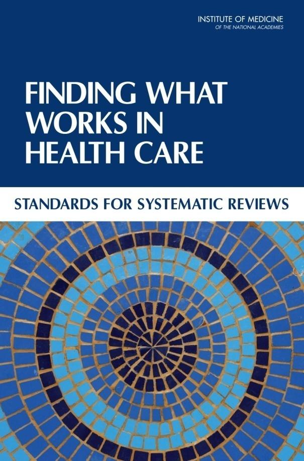 Finding What Works in Health Care Standards for Systematic Reviews Institute of Medicine