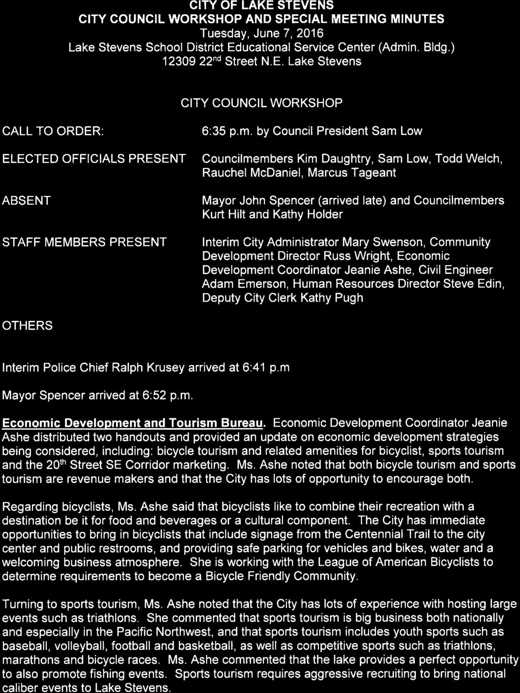 GITY OF LAKE STEVENS CITY COUNCIL WORKSHOP AND SPECIAL MEETING MINUTES Tuesday, June 7, 2016 Lake Stevens School District Educational Service Center (Admin. Bldg.) 12309 22nd Street N.E. Lake Stevens CITY COUNCIL WORKSHOP CALL TO ORDER: ELECTED OFFICIALS PRESENT ABSENT STAFF MEMBERS PRESENT 6:35 p.