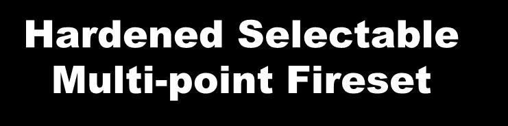 Hardened Selectable Multi-point Fireset Purpose: Investigate and