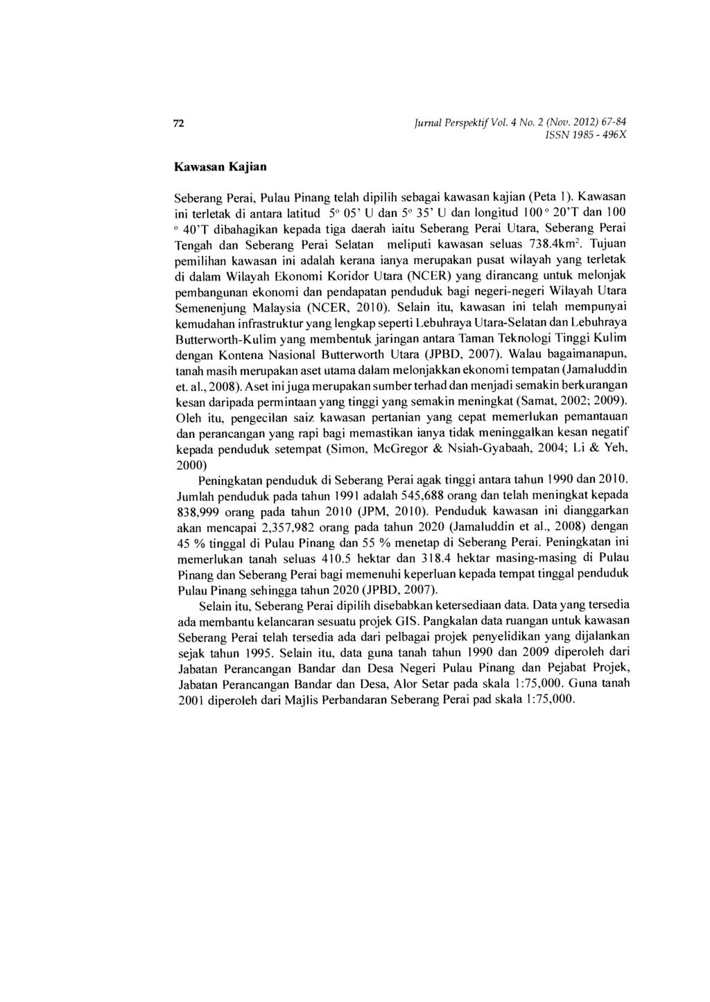 72 Jurnal Perspektif Vol. 4 No. 2 (Nov. 2012) 67-84 Kawasan Kajian Seberang Perai, Pulau Pinang telah dipilih sebagai kawasan kajian (Peta 1).