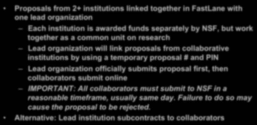 Collaborative Proposals Proposals from 2+ institutions linked together in FastLane with one lead organization Each institution is awarded funds separately by NSF, but work together as a common unit