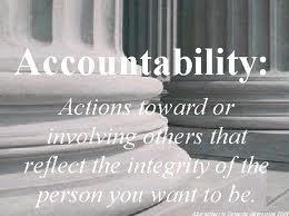 Accountability: The ability and willingness to assume responsibility for one s actions and