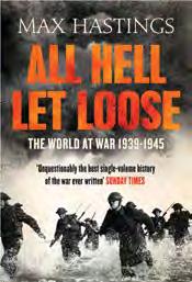 B Noted author and journalist, Max Hastings, in his latest book, All Hell Let Loose, sets aside the traditional historiography of the Second World War with its sweeping examinations of military