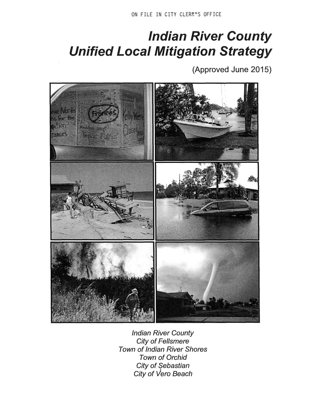 ON FILE IN CITY CLERi 1 ~ 11 S OFFICE Indian River County Unified Local Mitigation Strategy (Approved June 2015)
