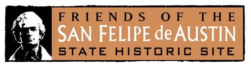 P. O. Box 96, San Felipe, TX 77473 Organizational Profile The Friends of the San Felipe de Austin State Historic Site is a private non-profit, 501(c)(3) corporation whose mission is to support the
