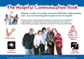 The Hospital Communication Book: Helping to make sure people who have difficulties understanding and /or communicating get an equal service in hospital The Hospital Communication Book is a 24-page