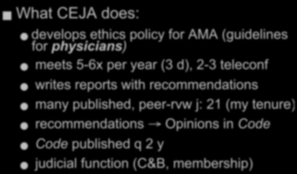 CEJA Function What CEJA does: develops ethics policy for AMA (guidelines for physicians) meets 5-6x per year (3 d), 2-3 teleconf writes reports with