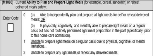 455 M1870 Feeding or Eating 456 SOC ROC DC M1880 Plan and Prepare Light Meals If a tube is being used to provide all or some nutrition, select Responses 3 or 4, depending on the patient s ability to