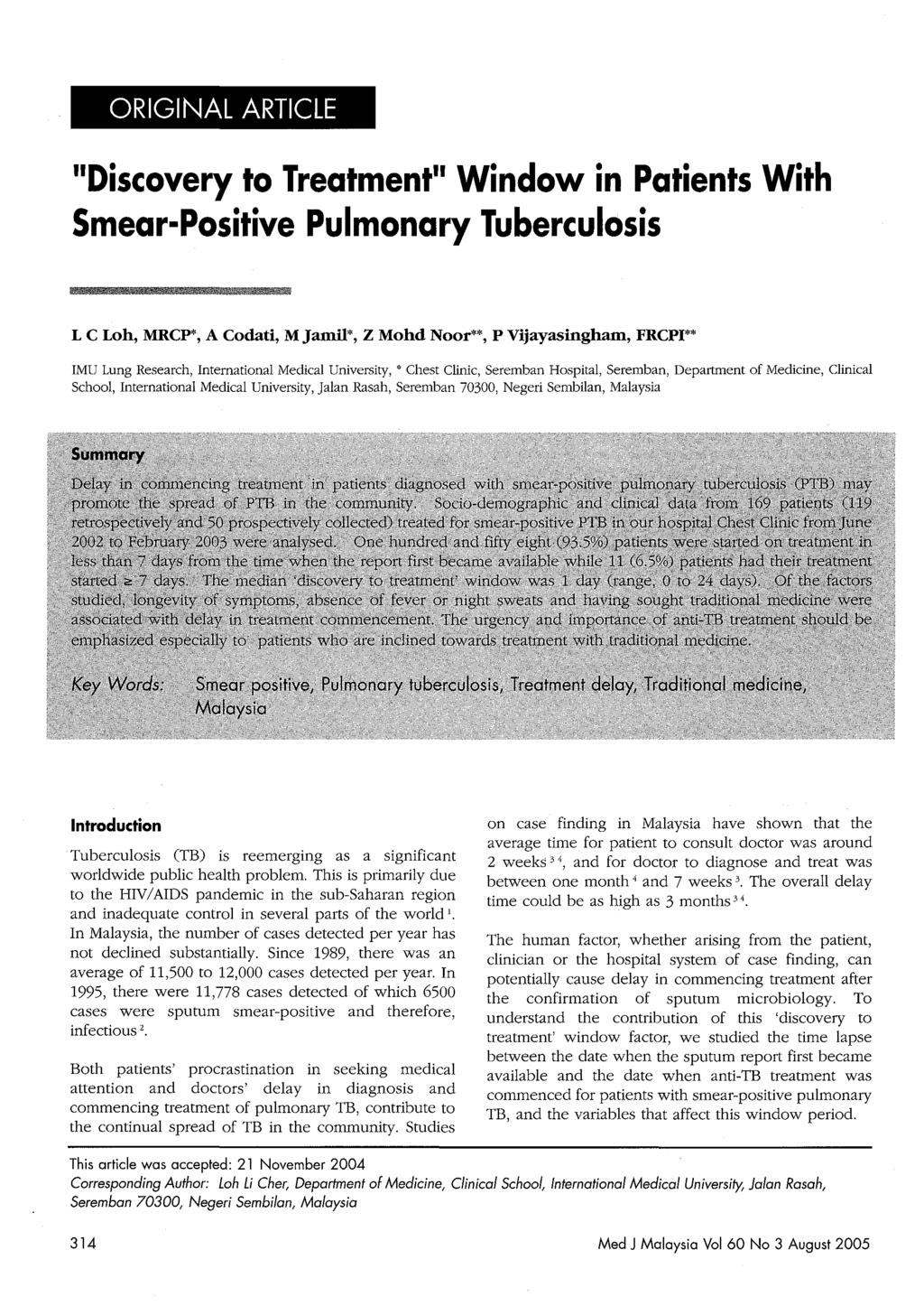 ORIGINAL ARTICLE "Discovery to Treatment" Window in Patients With Smear-Positive Pulmonary Tuberculosis L C Loh, MRCP*, A Codati, MJamil*, Z Mohd Noor**, P Vijayasingham, FRCPI** IMU Lung Research,