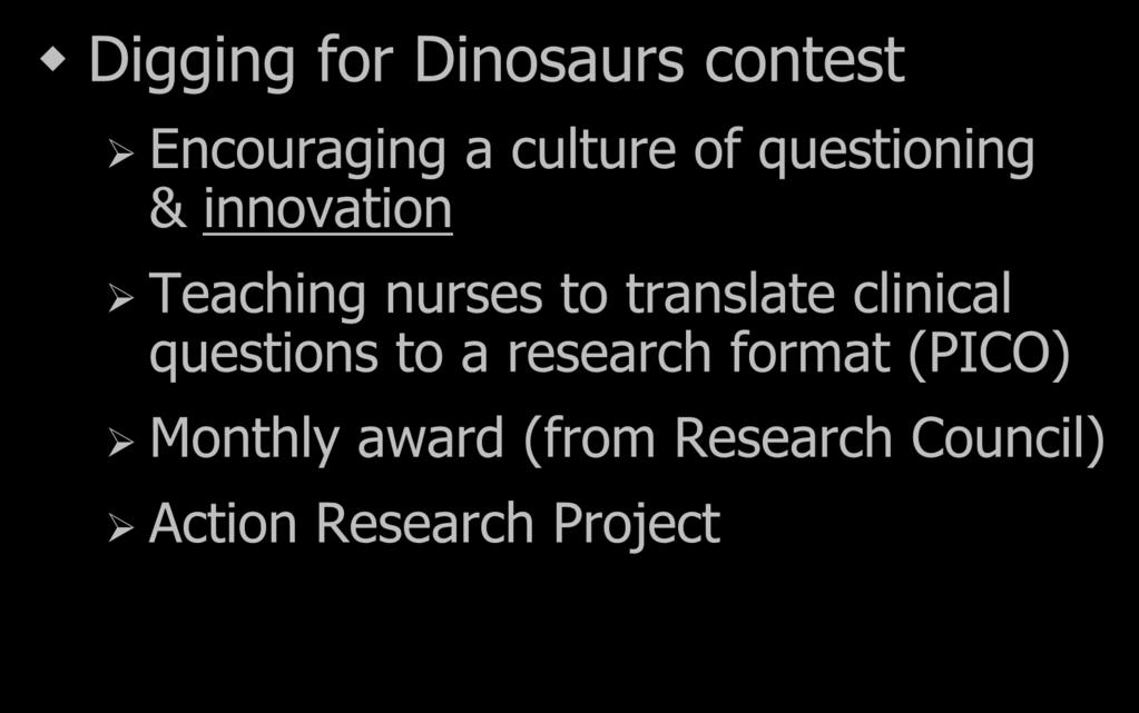 Implications Digging for Dinosaurs contest Encouraging a culture of questioning & innovation Teaching nurses to