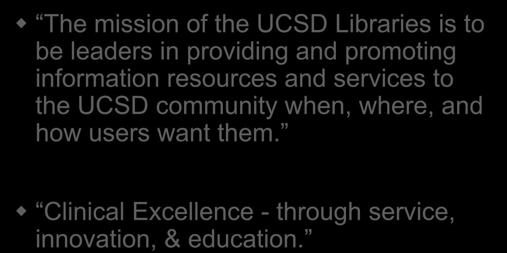 Mission = leadership s perspective The mission of the UCSD Libraries is to be leaders in providing and promoting information resources