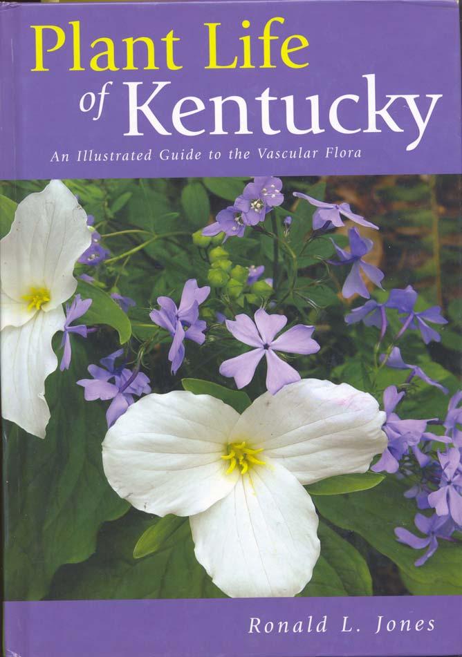 New State Flora available Plant Life of Kentucky, An Illustrated Guide to the Vascular Flora, published in 2005, by R.L. Jones, the first state flora in southeastern U.