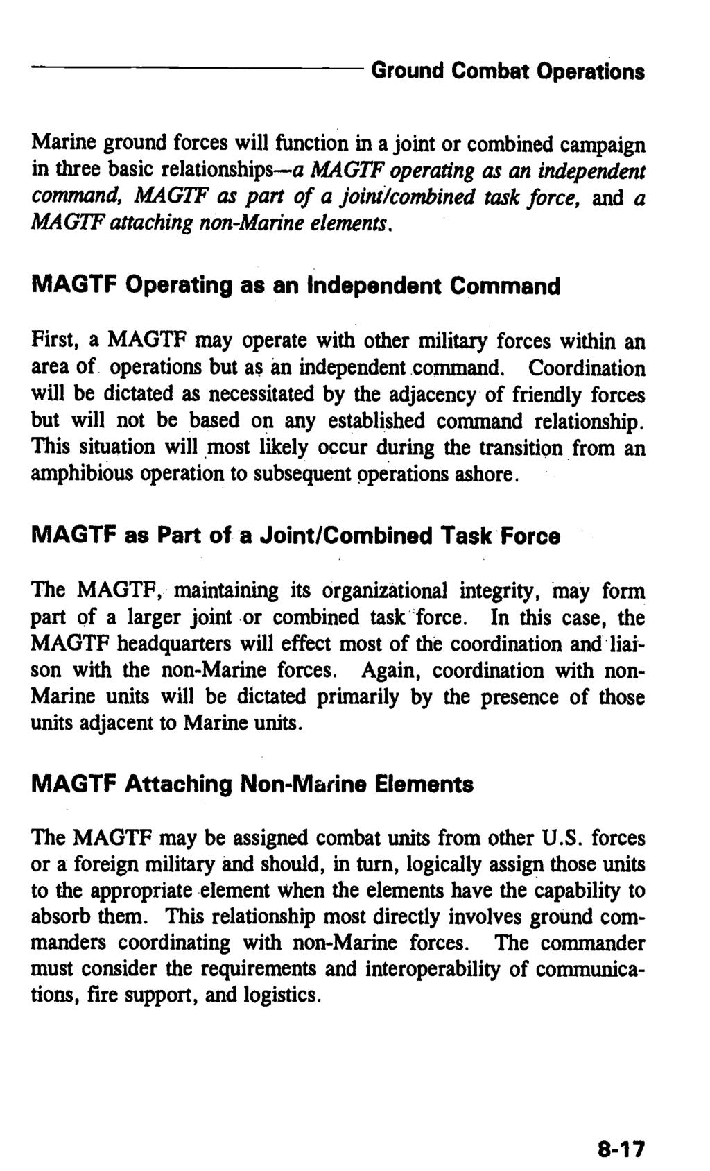 Ground Combat Operations Marine ground forces will function in a joint or combined campaign in three basic relationships a MAGTF operating as an independeiu command, MAGTF as part of a joint/combined