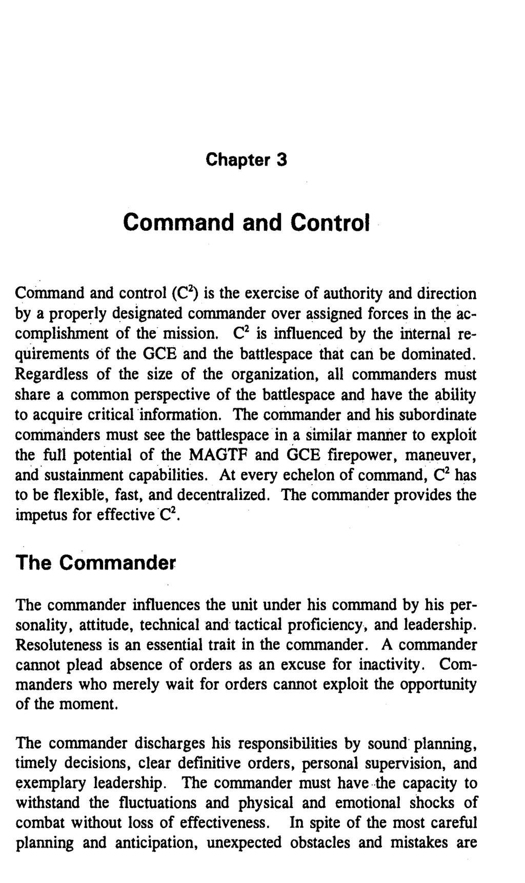 Chapter 3 Command and Control Command and control (C2) is the exercise of authority and direction by a properly designated commander over assigned forces in the accomplishment of the mission.