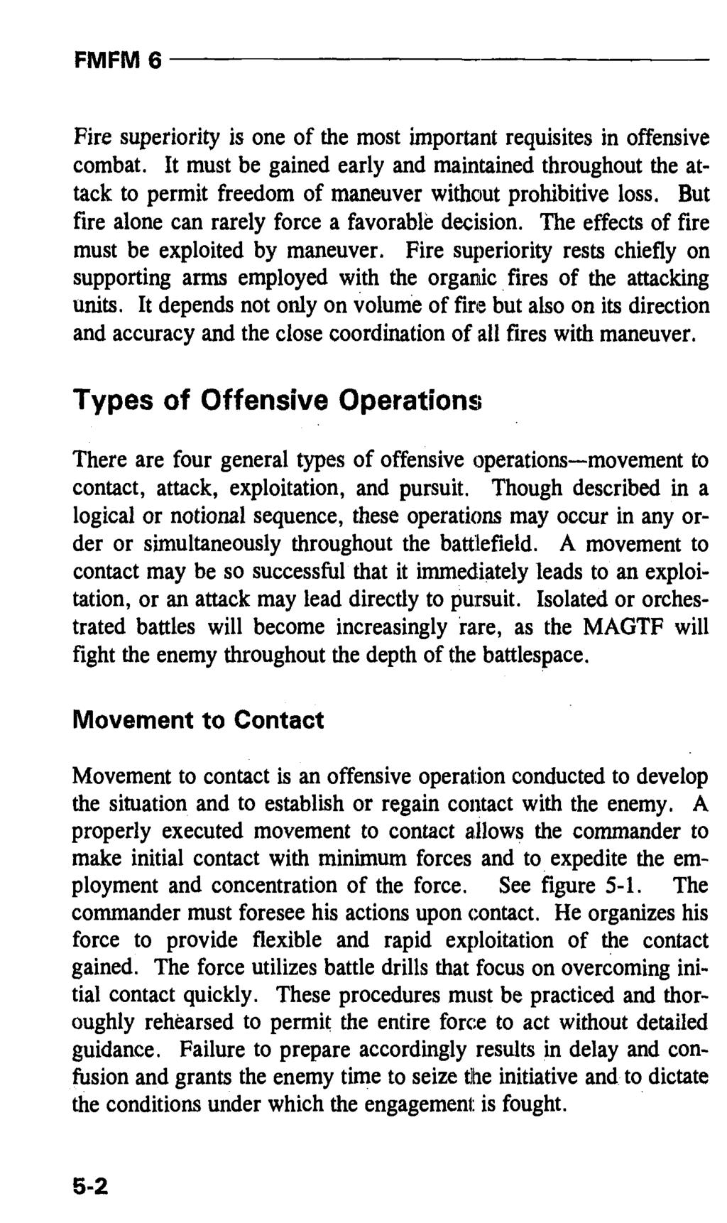 Fire superiority is one of the most important requisites in offensive combat. It must be gained early and maintained throughout the attack to permit freedom of maneuver without prohibitive loss.