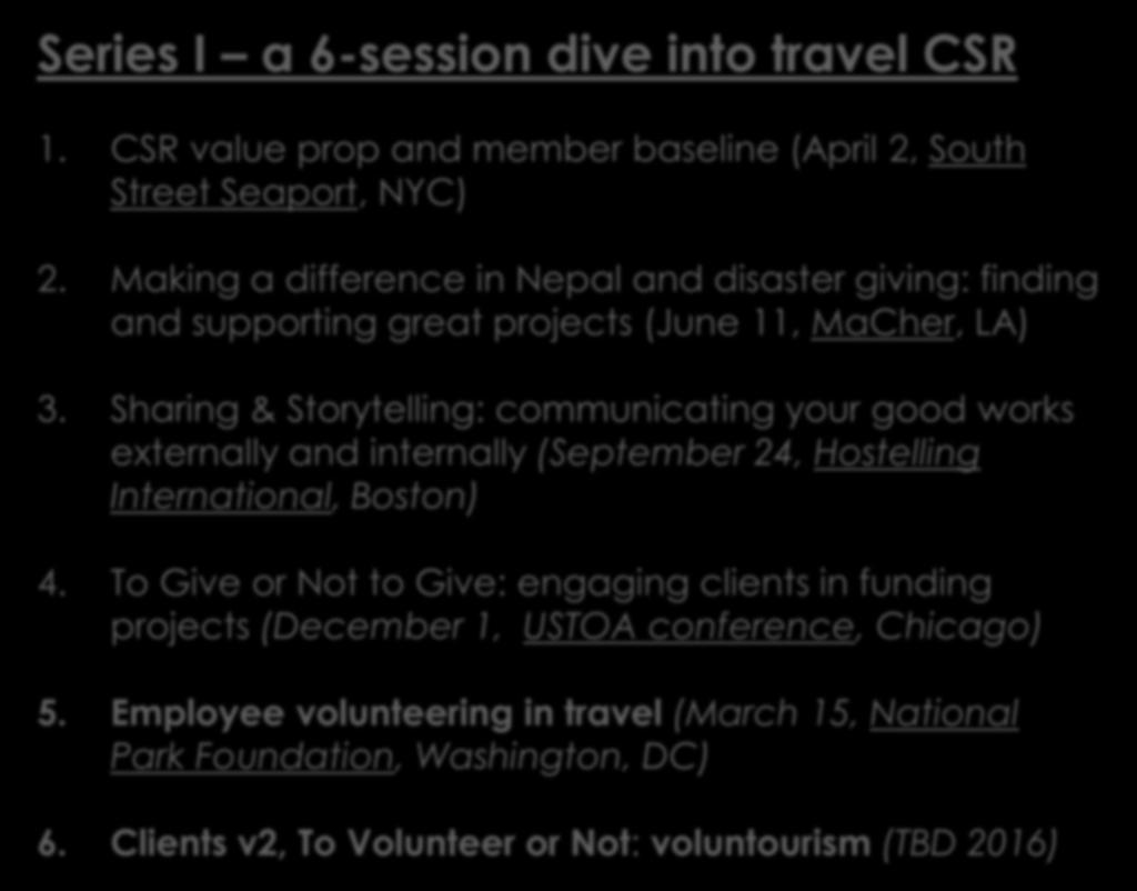Series I a 6-session dive into travel CSR 1. CSR value prop and member baseline (April 2, South Street Seaport, NYC) 2.