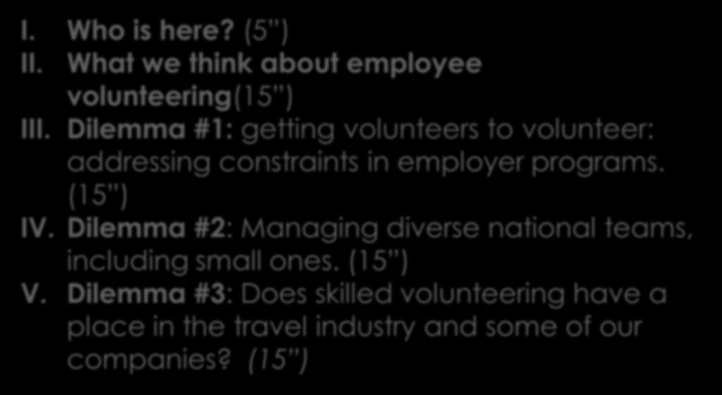Agenda: CSR Peer Learning Session #5 of 6 I. Who is here? (5 ) II. What we think about employee volunteering(15 ) III.