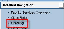 Navigating to Grading Click the Student Administration tab. Click the Faculty Services tab. Then click on Grading in the Detailed Navigation menu area.